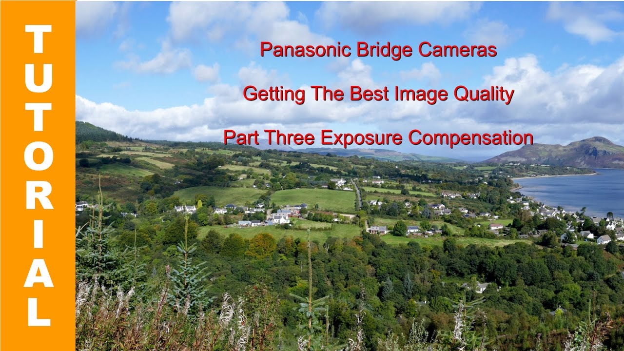 Panasonic Lumix Bridge Cameras- Getting the Best Image Quality - Part 3 Exposure