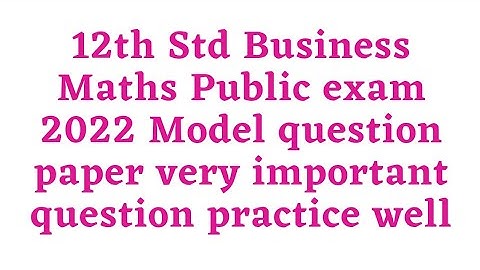 12th Std Business Maths Public exam 2022 Model question paper very important question practice well
