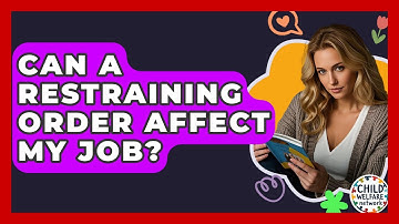 Can A Restraining Order Affect My Job? - Child Welfare Network