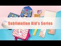 Sublimation Kid&#39;s Series