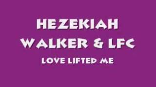 Video thumbnail of "Hezekiah Walker - Love Lifted Me"