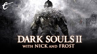 Dark Souls 2 - Part 3 | The Editor's Hour with Nick and Frost