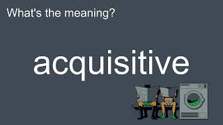 What's the meaning of "Acquisitive", How to pronounce? #meaning #pronunciation #Dictionary
