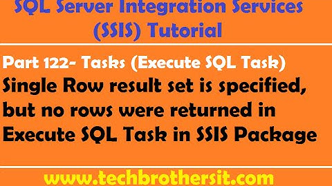 SSIS Tutorial Part 122-Configure Execute SQL Task when Query Might Not Return Results