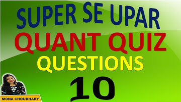 10 दमदार QUANT QUESTIONS || SUPER SE UPAR || BEST APPROACH || 100% WORKING || Mona Choudhary