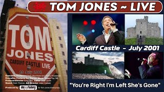 Tom Jones - You&#39;re Right I&#39;m Left She&#39;s Gone (LIVE - Cardiff Castle 2001)