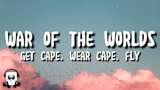 Get cape. Wear cape. fly - War of the worlds (lyrics)