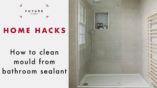 How to Clean Mould from Bathroom Sealant | Home Hacks