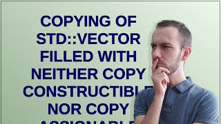Copying of std::vector filled with neither copy constructible nor copy assignable elements