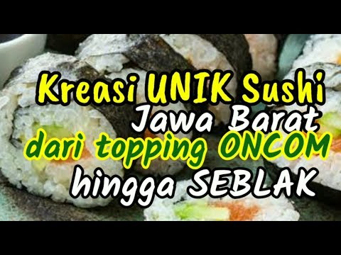 kreasi-unik-sushi-jawa-barat,-dari-topping-oncom-hingga-seblak