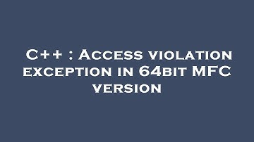 C++ : Access violation exception in 64bit MFC version