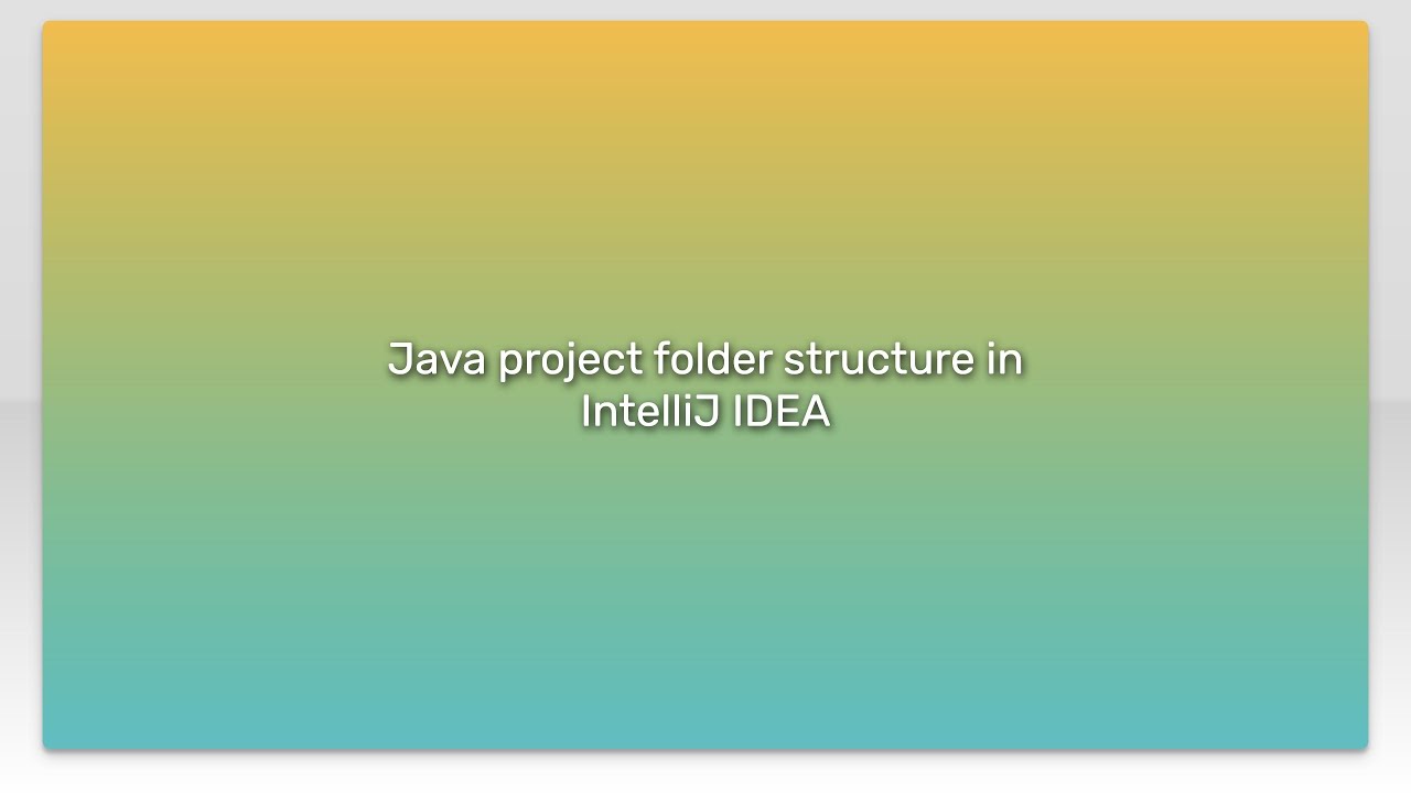 Java project folder structure in IntelliJ IDEA - YouTube