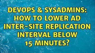 Celebrity DevOps & SysAdmins: How to lower AD inter-site replication interval below 15 minutes? Wealth