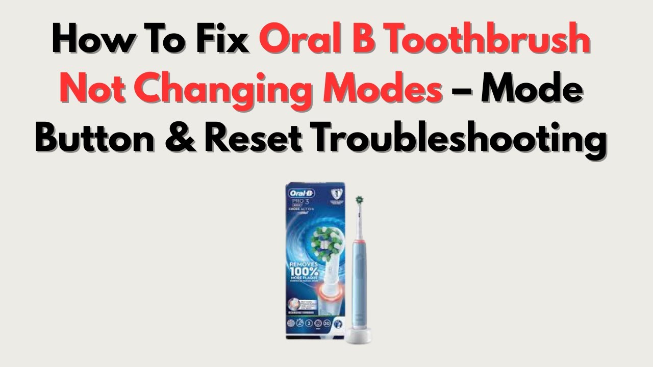 How To Fix Oral B Toothbrush Not Changing Modes – Mode Button & Reset Troubleshooting