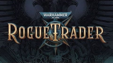 Rogue Trader - With the Chaos Crew! (Part 25)