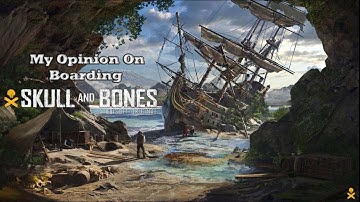 Skull And Bones; My Opinion On Boarding