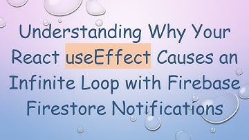 Understanding Why Your React useEffect Causes an Infinite Loop with Firebase Firestore Notifications