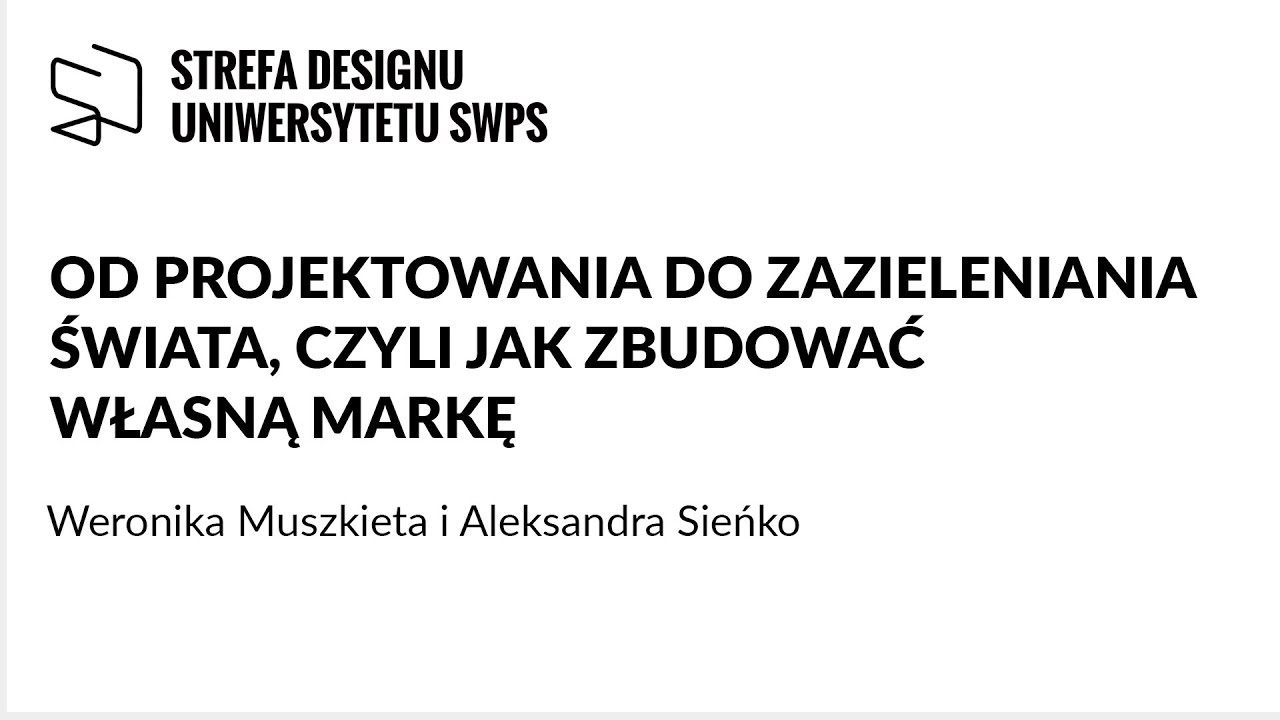Od projektowania do zazieleniania świata, czyli jak zbudować własną markę - W. Muszkieta i A. Sieńko