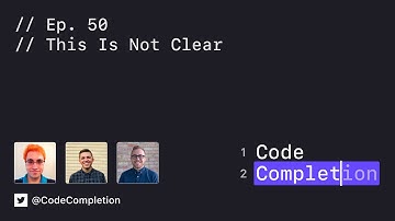 Code Completion Episode 50: This Is Not Clear