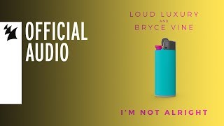 Loud Luxury and Bryce Vine - I'm Not Alright chords