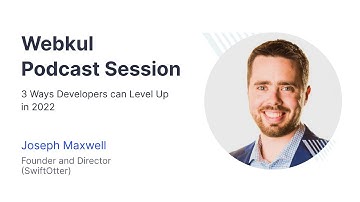 Webkul Podcast Session- About 3 Ways Developers Can Level Up in 2022 /wJoseph Maxwell/SwiftOtter