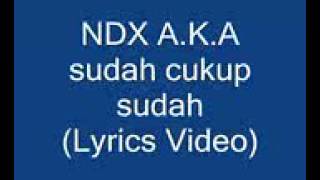 NDX AKA.   CUKUP CUKUP SuDAH