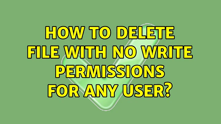 How to delete file with no write permissions for any user?