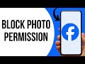How To Deny Facebook Access To Photos ?