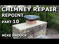 CHIMNEY REPAIR (Part 10) Mike Haduck