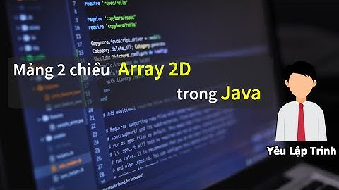Java 14 | Mảng 2 chiều lý thuyết và bài tập vận dụng