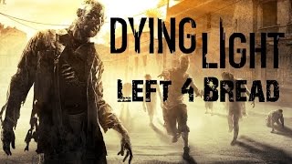 Dying Light Left 4 bread