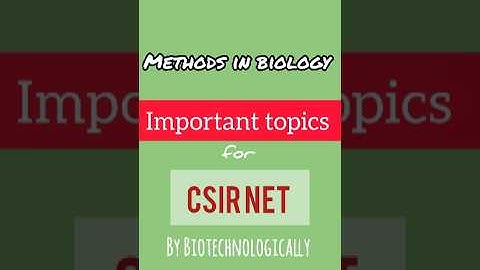 METHODS IN BIOLOGY Important Topics | CSIR NET DEC