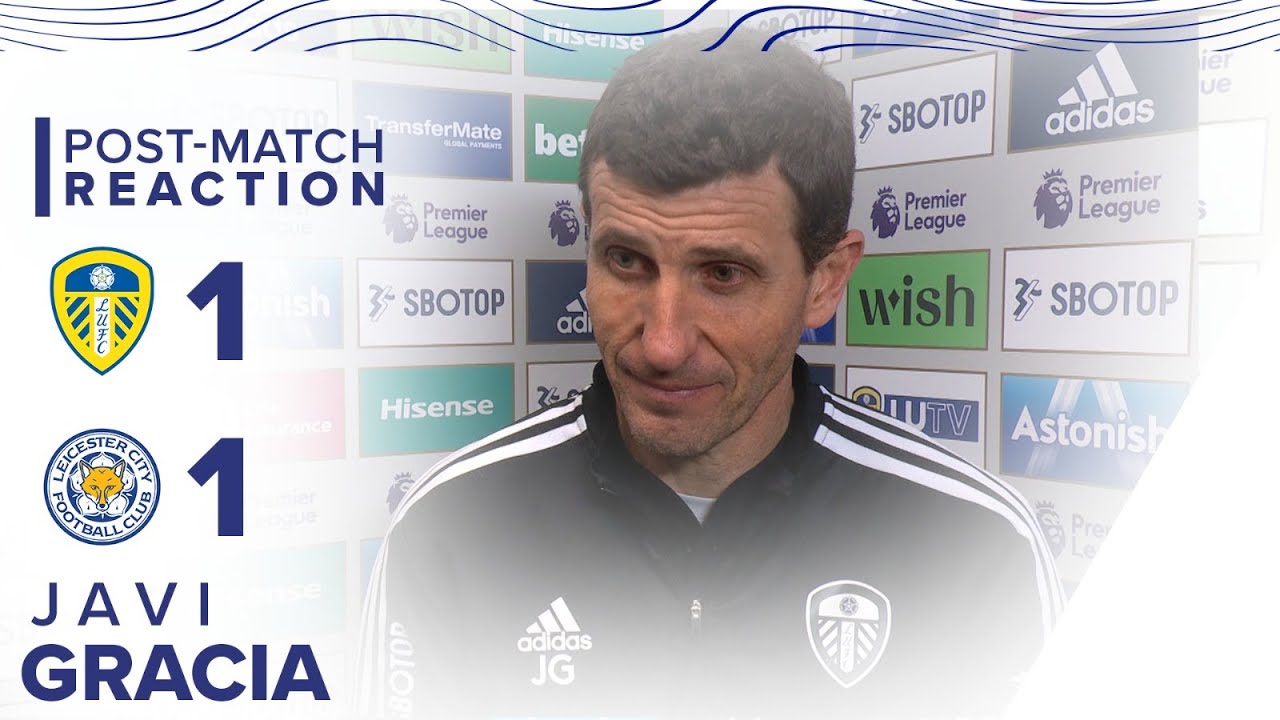 JAVI GRACIA REACTION LEEDS UNITED 11 LEICESTER CITY PREMIER LEAGUE