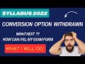 Wit.rawn of cma syllabus 2022 conversion option   what to do now  shall i fill my form 