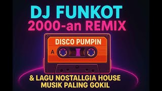 🔥 DJ Funkot 2000-an Remix | DISCO PUMPIN & Lagu Nostalgia House Musik Paling GOKIL 🔥