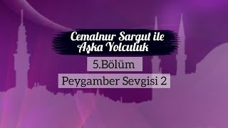 Cemalnur Sargut ile Aşka Yolculuk-5.Bölüm Peygamber Sevgisi 2