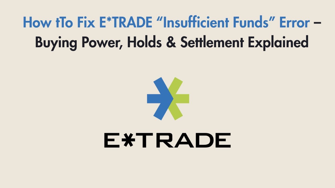 How tTo Fix E*TRADE “Insufficient Funds” Error – Buying Power, Holds & Settlement Explained