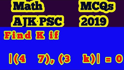 Find K if |(4     7), (3     k)| = 0||What is the value of k so that the matrix A is singular?