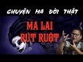 [TẬP 184] Chuyện Ma Có Thật : MA LAI RÚT RUỘT