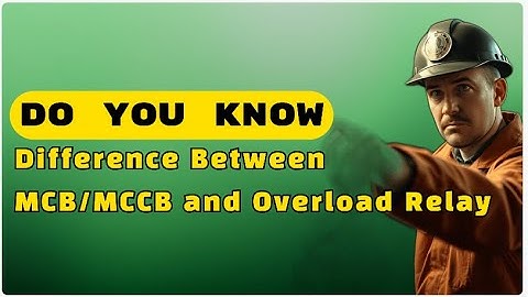 Difference between MCB Vs Overload Relay | OLR | MCCB