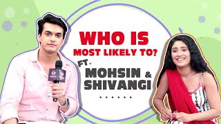 Who Is Most Likely To? ft. Mohsin Khan & Shivangi Joshi | Fun Secrets Revealed