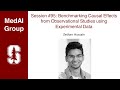 MedAI #95: Benchmarking Causal Effects from Observational Studies using Data | Zeshan Hussain