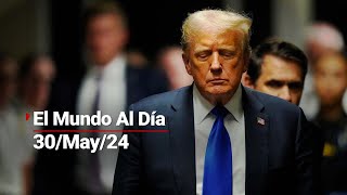 #ElMundoAlDía 30/05/24  Donald Trump es declarado culpable de 34 cargos