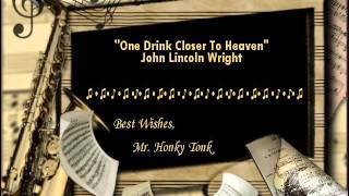 Miniatura de vídeo de "One Drink Closer To Heaven John Lincoln Wright"