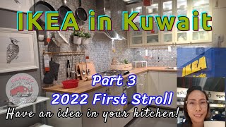 Part 3 | IKEA in Kuwait | 2022 First Stroll (Kitchen Idea)