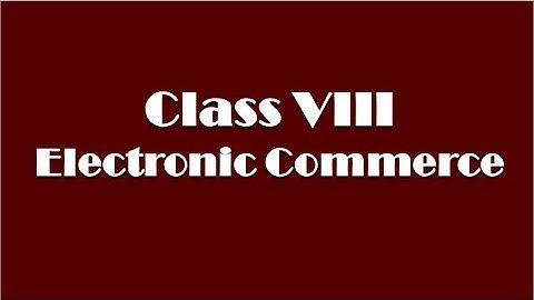 CLASS VIII | E-COMMERCE | COMPUTER SCIENCE | INFORMATION TECHNOLOGY | CBSE