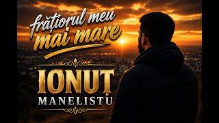 IONUT MANELISTU - FRATIORUL MEU MAI MARE NOU 2026