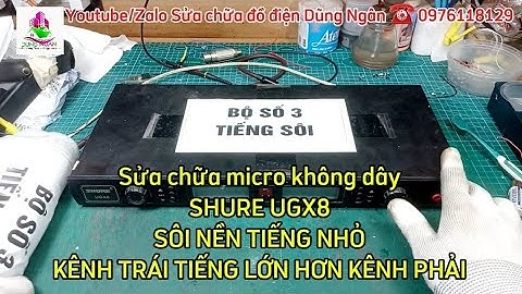 Sửa chữa micro không dây #SHURE #UGX8 SÔI NỀN TIẾNG NHỎ, TIẾNG KÊNH TRÁI LỚN HƠN KÊNH PHẢI, Sóng yếu