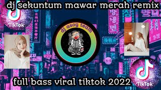 dj sekuntum mawar merah remix full bass viral tiktok 2022 bunga mawar merah suatu tanda cinta