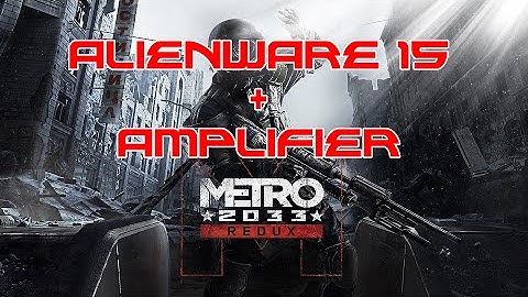 Alienware 15 (w& w/o Graphics Amplifier) - Metro 2033 Redux (4k Testing)